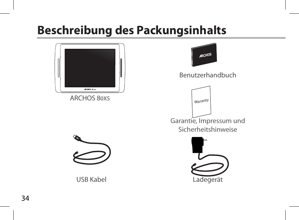 34WarrantyBeschreibung des PackungsinhaltsUSB Kabel Ladegerät BenutzerhandbuchGarantie, Impressum und SicherheitshinweiseARCHOS 80XS