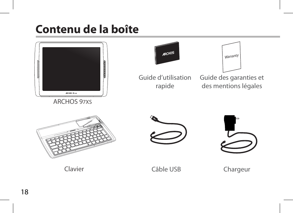 18WarrantyContenu de la boîteCâble USB ChargeurGuide d’utilisation rapideGuide des garanties et des mentions légalesClavierARCHOS 97XS