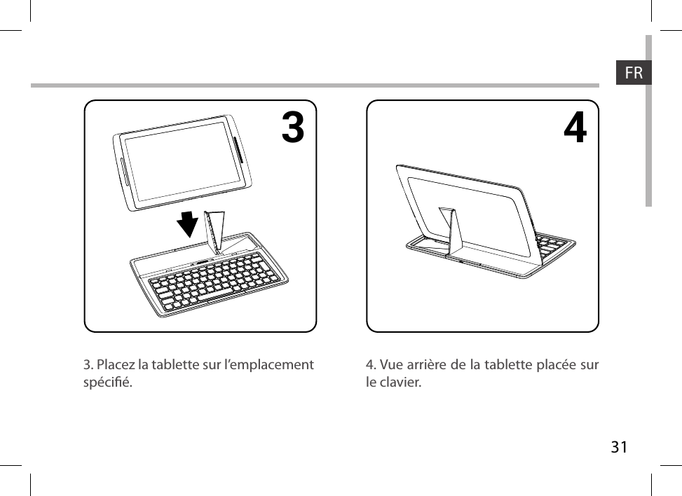 311 2 3 44. Vue arrière de la tablette placée sur le clavier.3. Placez la tablette sur l’emplacement spécié.FR