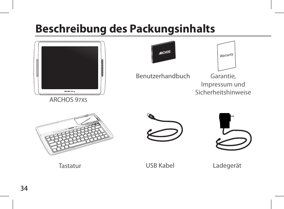 34WarrantyBeschreibung des PackungsinhaltsUSB Kabel Ladegerät Benutzerhandbuch Garantie, Impressum und SicherheitshinweiseTastaturARCHOS 97XS