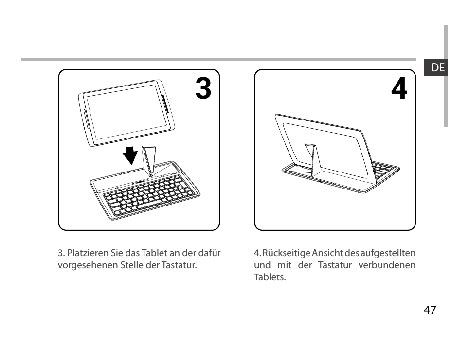 471 2 3 4DE4. Rückseitige Ansicht des aufgestellten und mit der Tastatur verbundenen Tablets.3. Platzieren Sie das Tablet an der dafür vorgesehenen Stelle der Tastatur.