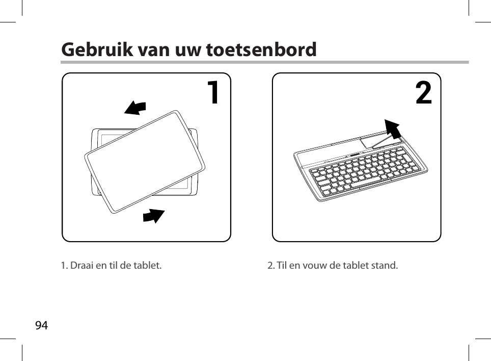 941 2 3 4Gebruik van uw toetsenbord1. Draai en til de tablet. 2. Til en vouw de tablet stand.