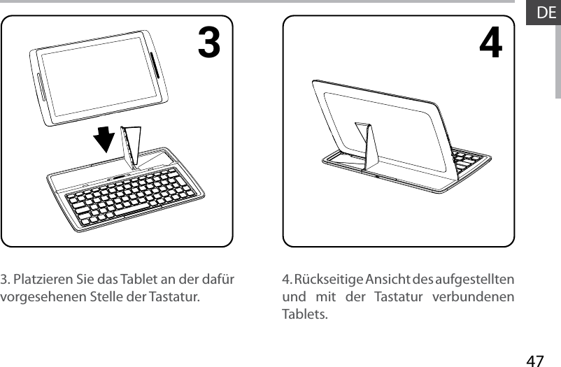473 4DE4. Rückseitige Ansicht des aufgestellten und mit der Tastatur verbundenen Tablets.3. Platzieren Sie das Tablet an der dafür vorgesehenen Stelle der Tastatur.