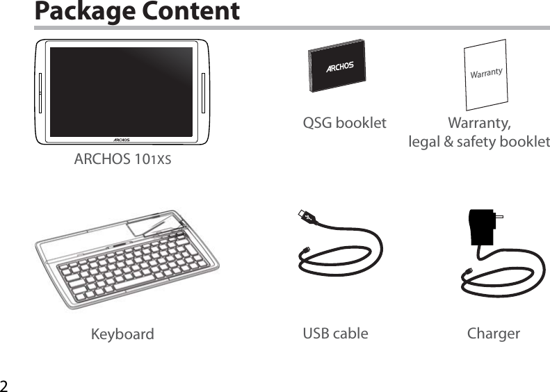 2WarrantyUSB cable ChargerQSG booklet Warranty,legal &amp; safety bookletPackage ContentARCHOS 101XSKeyboard