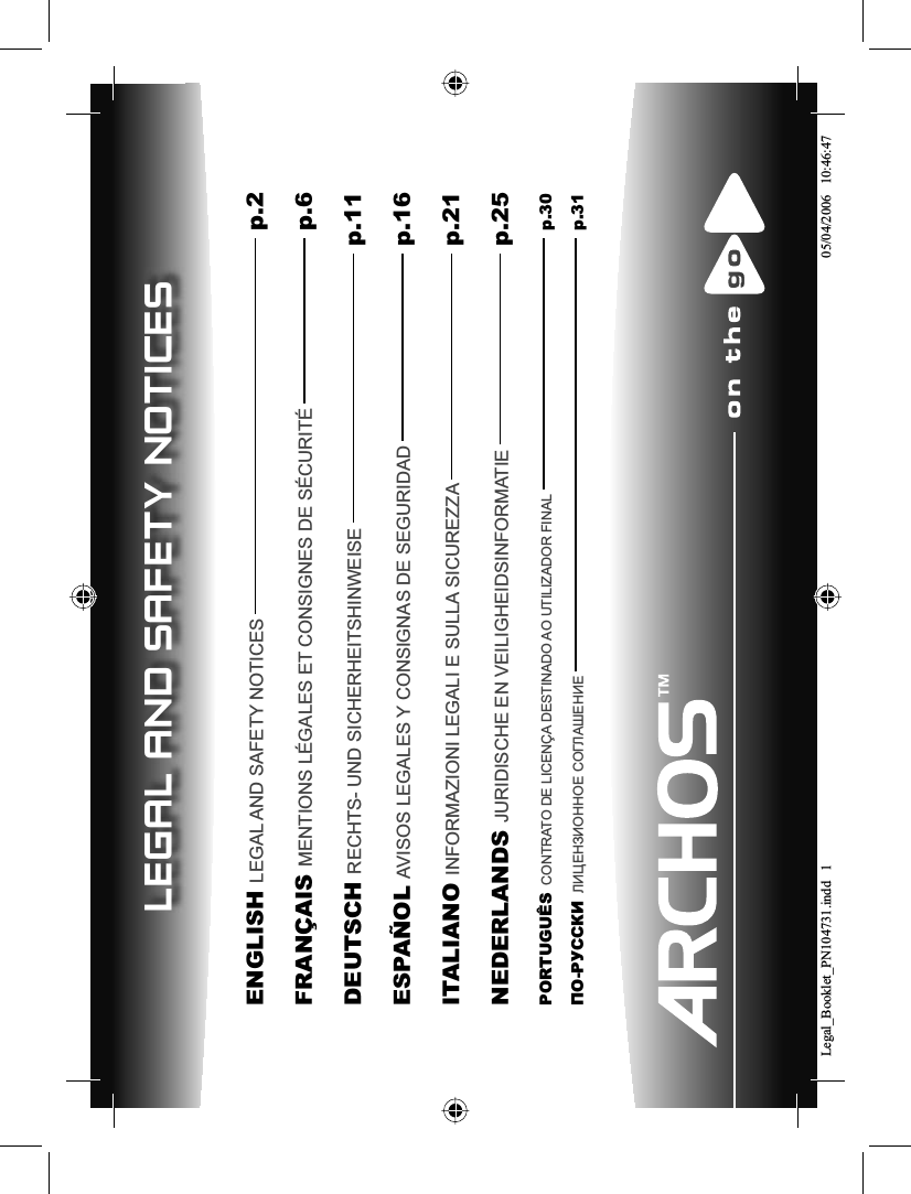 LEGAL AND SAFETY NOTICESENGLISH LEGAL AND SAFETY NOTICES          p.2FRANÇAIS MENTIONS LÉGALES ET CONSIGNES DE SÉCURITÉ         p.6DEUTSCH RECHTS- UND SICHERHEITSHINWEISE       p.11ESPAÑOL AVISOS LEGALES Y CONSIGNAS DE SEGURIDAD        p.16ITALIANO INFORMAZIONI LEGALI E SULLA SICUREZZA        p.21NEDERLANDS JURIDISCHE EN VEILIGHEIDSINFORMATIE      p.25PORTUGUÊS CONTRATO DE LICENÇA DESTINADO AO UTILIZADOR FINAL       p.30ǽǼ-ǾȁǿǿǸǶ ɅɂɐȿɇɁɂɈɇɇɈȿ ɋɈȽɅȺɒȿɇɂȿ         p.31Legal_Booklet_PN104731.indd 1Legal_Booklet_PN104731.indd   105/04/2006 10:46:4705/04/2006   10:46:47