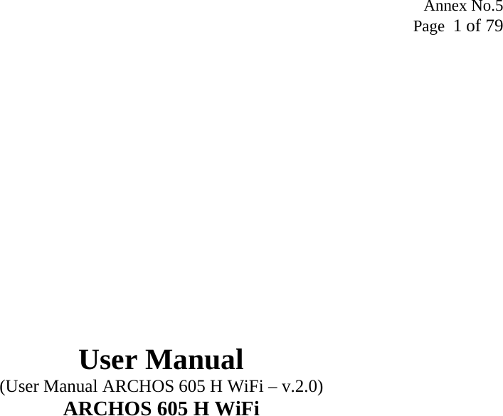 Annex No.5 Page  1 of 79                User Manual (User Manual ARCHOS 605 H WiFi – v.2.0) ARCHOS 605 H WiFi  