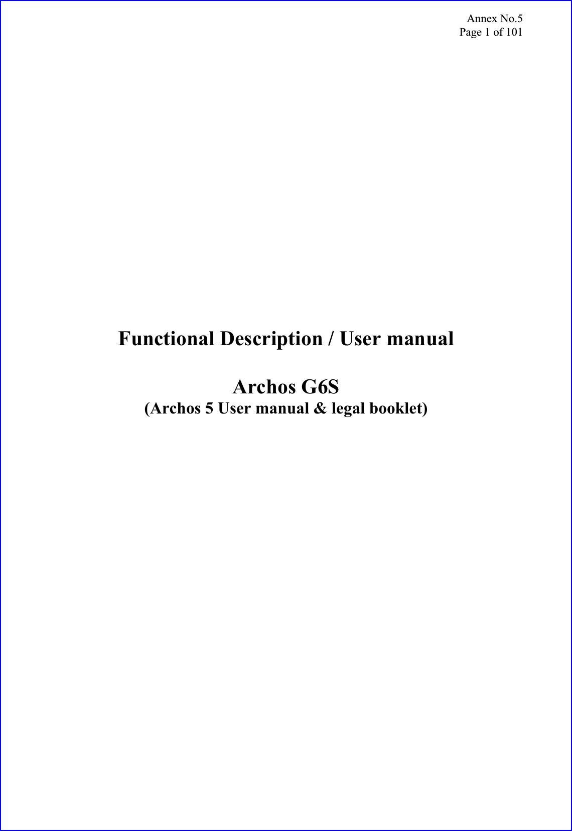 Annex No.5 Page 1 of 101 Functional Description / User manual Archos G6S (Archos 5 User manual &amp; legal booklet) 