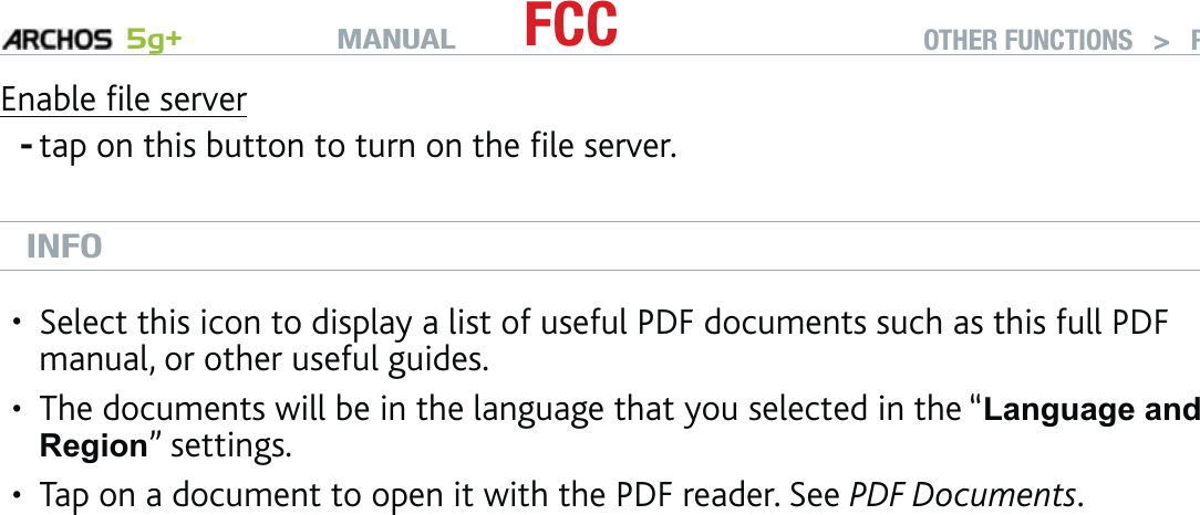 MANUAL 5g+ FCC OTHER FUNCTIONS   &gt;   P. 61Enable ﬁle servertap on this button to turn on the ﬁle server.INFOSelect this icon to display a list of useful PDF documents such as this full PDF manual, or other useful guides.The documents will be in the language that you selected in the “Language and Region” settings.Tap on a document to open it with the PDF reader. See PDF Documents.-•••
