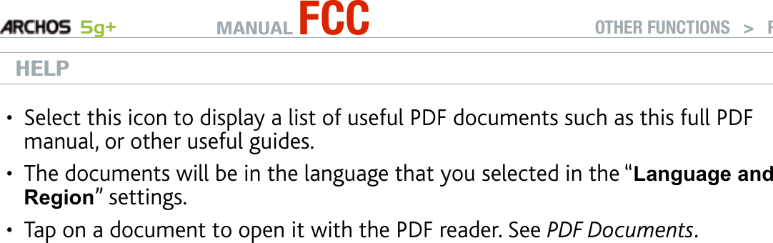 MANUAL FCC 5g+ OTHER FUNCTIONS   &gt;   P. 62HELPSelect this icon to display a list of useful PDF documents such as this full PDF manual, or other useful guides.The documents will be in the language that you selected in the “Language and Region” settings.Tap on a document to open it with the PDF reader. See PDF Documents.•••