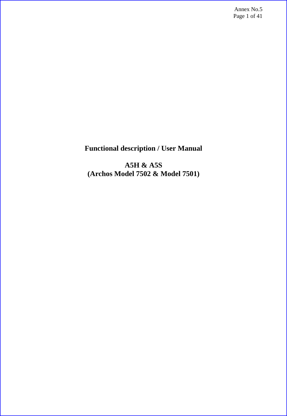 Annex No.5 Page 1 of 41                Functional description / User Manual  A5H &amp; A5S (Archos Model 7502 &amp; Model 7501)  