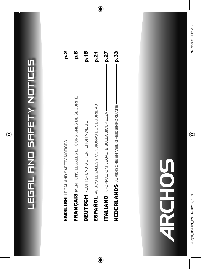 LEGAL AND SAFETY NOTICESENGLISH LEGAL AND SAFETY NOTICES       p.2FRANÇAIS MENTIONS LÉGALES ET CONSIGNES DE SÉCURITÉ     p.8DEUTSCH RECHTS- UND SICHERHEITSHINWEISE     p.15ESPAÑOL AVISOS LEGALES Y CONSIGNAS DE SEGURIDAD   p.21ITALIANO INFORMAZIONI LEGALI E SULLA SICUREZZA   p.27NEDERLANDS JURIDISCHE EN VEILIGHEIDSINFORMATIE   p.332Legal_Booklet_PN106740V3 (3G in1   12Legal_Booklet_PN106740V3 (3G in1   1 26/09/2008   14:49:1726/09/2008   14:49:17