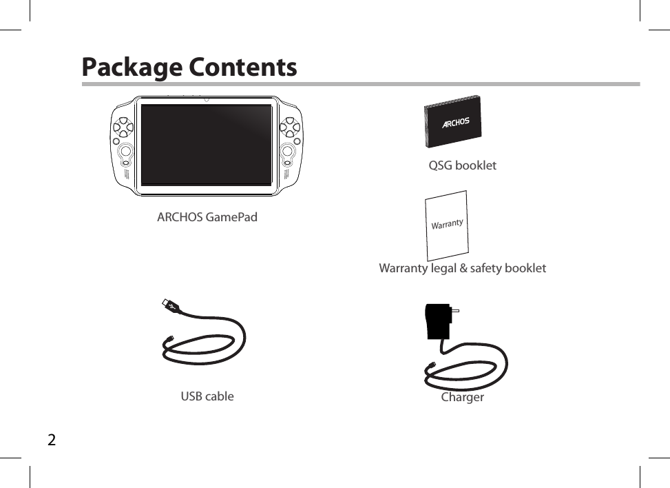2A70GT_FRONT VIEW_scale: 1/2WarrantyPackage ContentsARCHOS GamePadUSB cable ChargerQSG bookletWarranty legal &amp; safety booklet