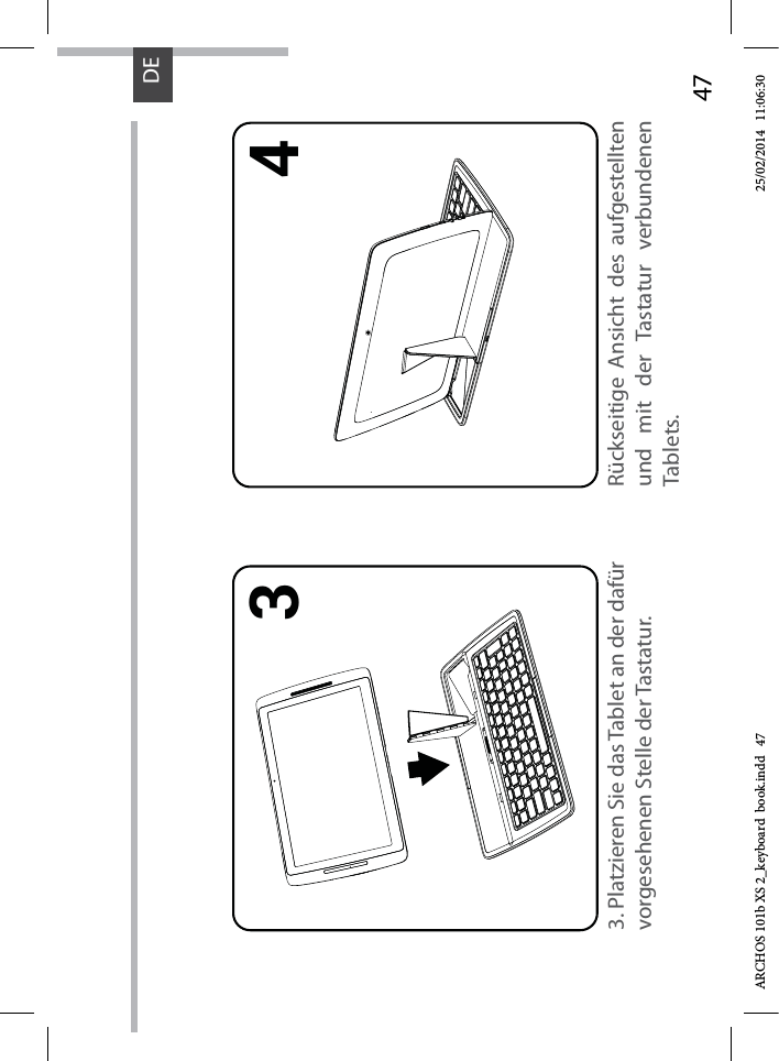 473 4DERückseitige Ansicht des aufgestellten und mit der Tastatur verbundenen Tablets.3. Platzieren Sie das Tablet an der dafür vorgesehenen Stelle der Tastatur.ARCHOS 101b XS 2_keyboard  book.indd   47 25/02/2014   11:06:30