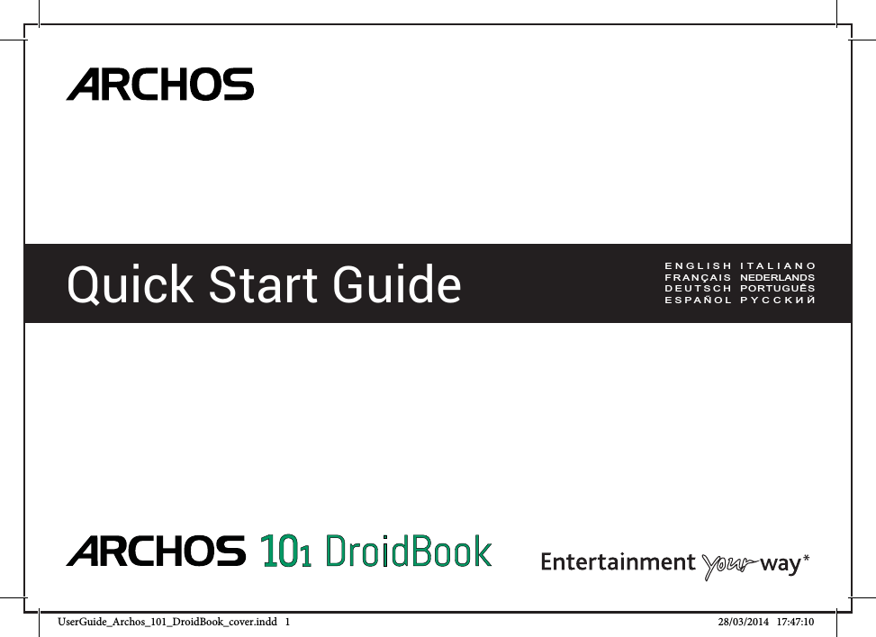 ENGLISH FRANÇAISDEUTSCHESPAÑOLITALIANONEDERLANDSPORTUGUÊS*Quick Start GuideUserGuide_Archos_101_DroidBook_cover.indd   1 28/03/2014   17:47:10