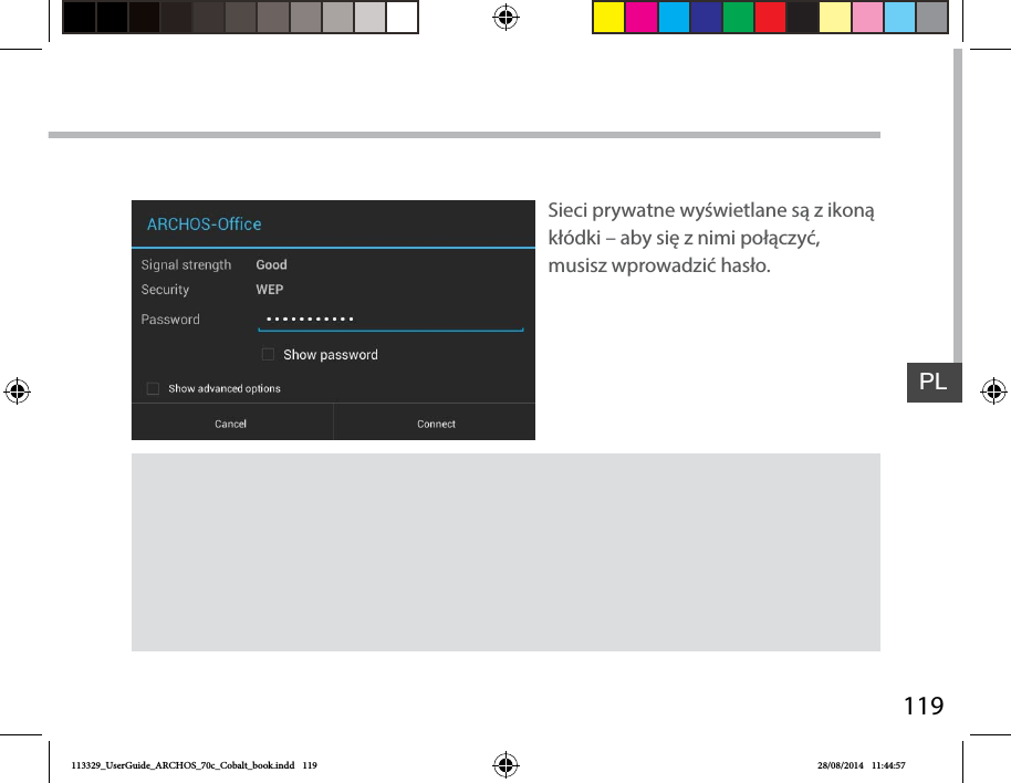 119PLSieci prywatne wyświetlane są zikoną kłódki – aby się znimi połączyć, musisz wprowadzić hasło.113329_UserGuide_ARCHOS_70c_Cobalt_book.indd   119 28/08/2014   11:44:57