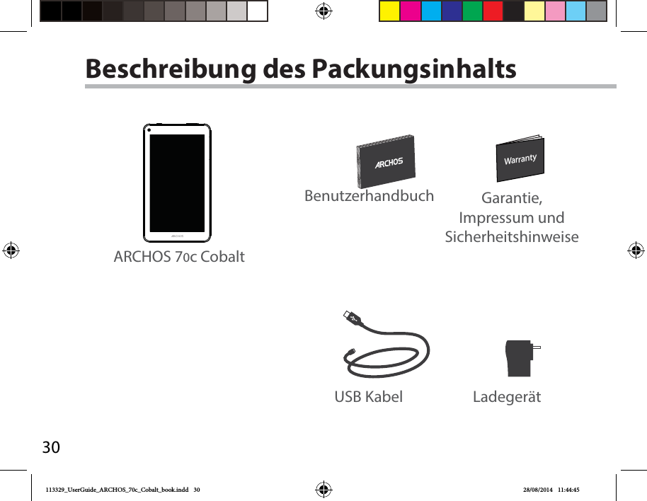 30WarrantyWarrantyBeschreibung des PackungsinhaltsUSB Kabel Ladegerät Benutzerhandbuch Garantie, Impressum und SicherheitshinweiseARCHOS 70c Cobalt113329_UserGuide_ARCHOS_70c_Cobalt_book.indd   30 28/08/2014   11:44:45