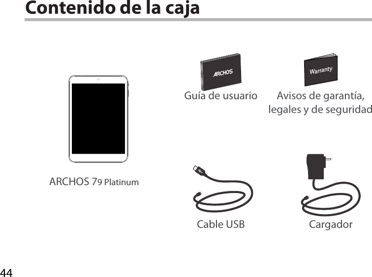 44WarrantyWarrantyContenido de la cajaCable USB CargadorGuía de usuario Avisos de garantía, legales y de seguridadARCHOS 79 Platinum