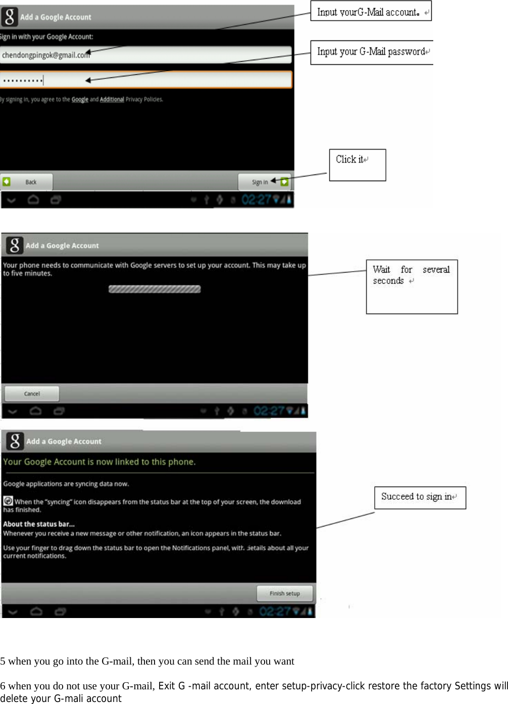        5 when you go into the G-mail, then you can send the mail you want  6 when you do not use your G-mail, Exit G -mail account, enter setup-privacy-click restore the factory Settings will delete your G-mali account  