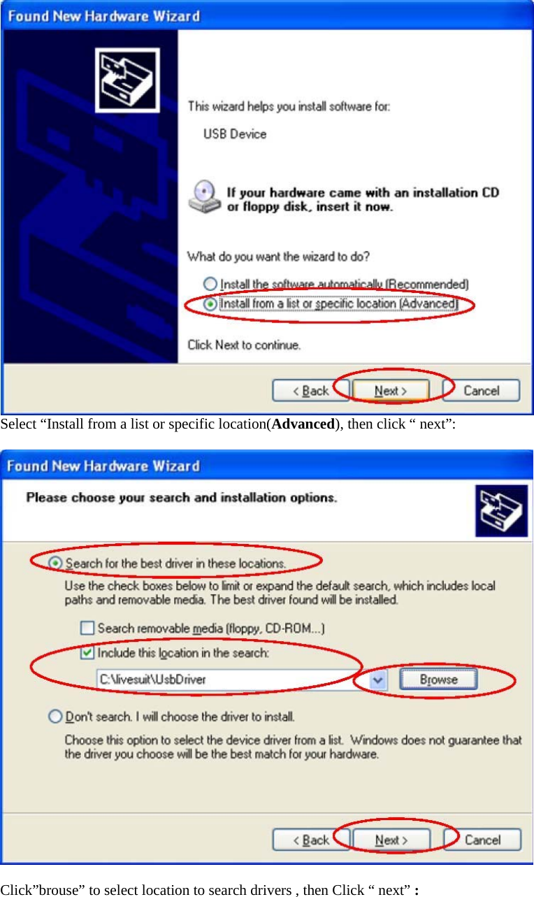    Select “Install from a list or specific location(Advanced), then click “ next”:          Click”brouse” to select location to search drivers , then Click “ next” :    