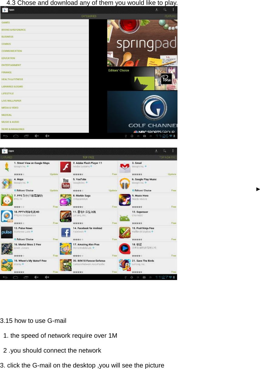 4.3 Chose and download any of them you would like to play.           3.15 how to use G-mail    1. the speed of network require over 1M   2 .you should connect the network  3. click the G-mail on the desktop ,you will see the picture  