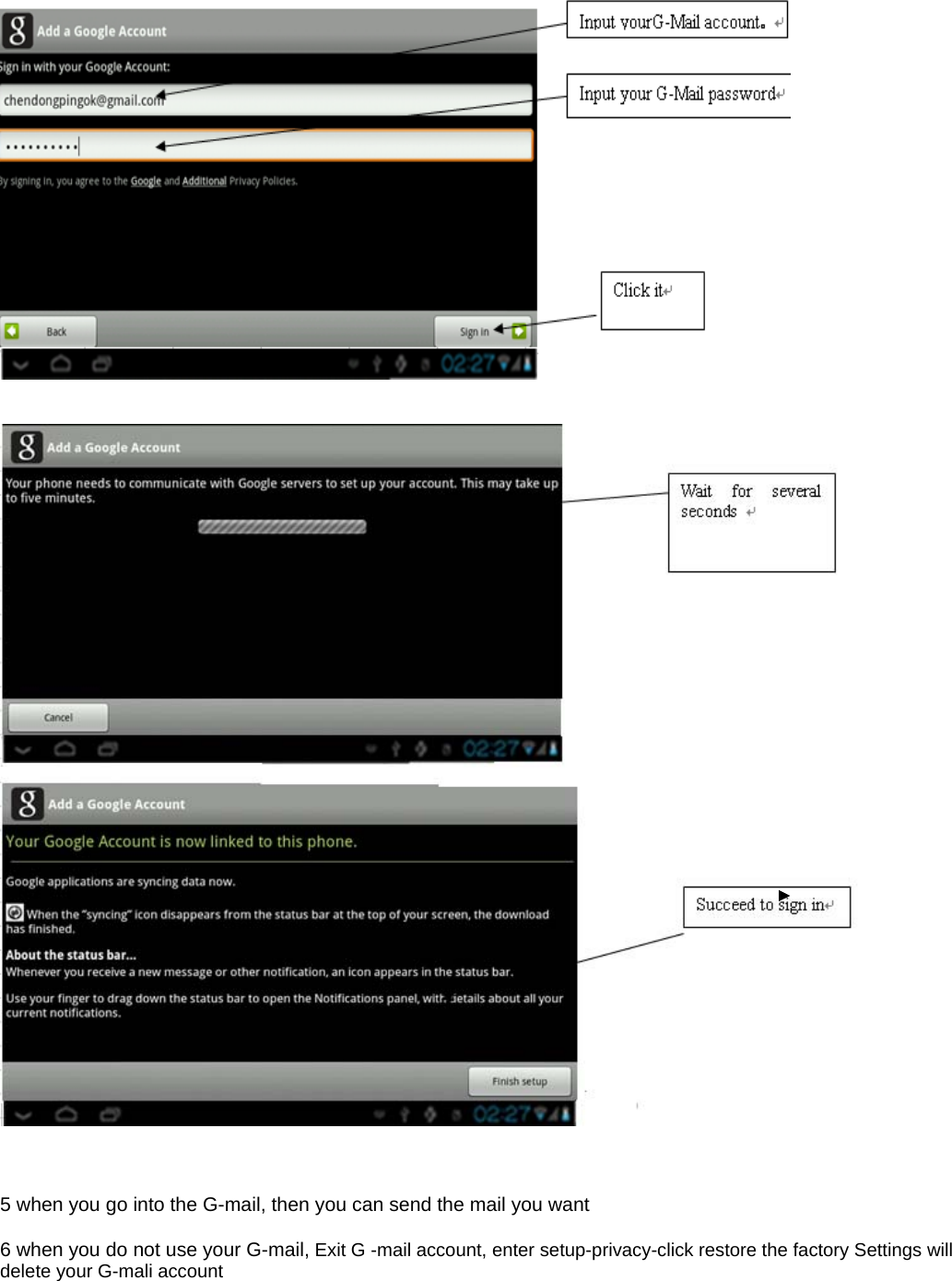        5 when you go into the G-mail, then you can send the mail you want  6 when you do not use your G-mail, Exit G -mail account, enter setup-privacy-click restore the factory Settings will delete your G-mali account    