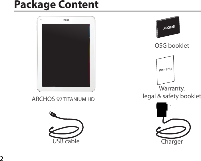 2WarrantyUSB cable ChargerQSG bookletWarranty,legal &amp; safety bookletPackage ContentARCHOS 97 TITANIUM HD