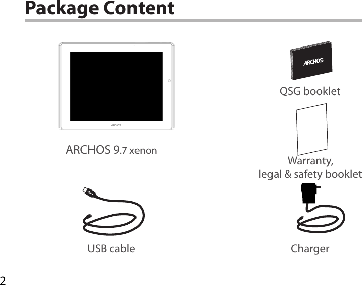 2ARCHOS 9.7 xenonUSB cable ChargerQSG bookletWarranty,legal &amp; safety bookletPackage Content