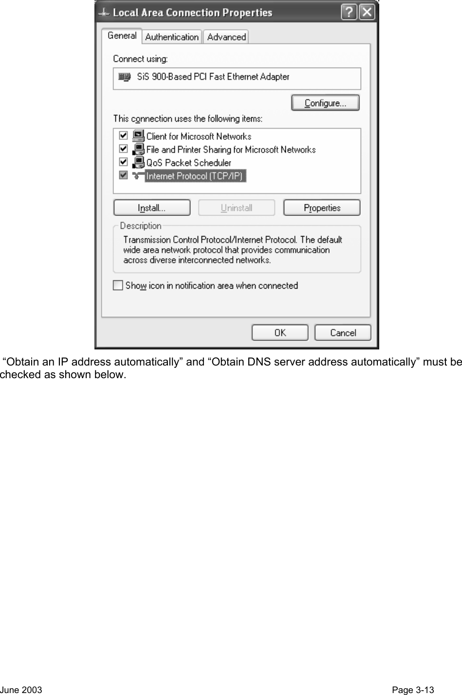    “Obtain an IP address automatically” and “Obtain DNS server address automatically” must be checked as shown below. June 2003                                                                                                                                          Page 3-13  