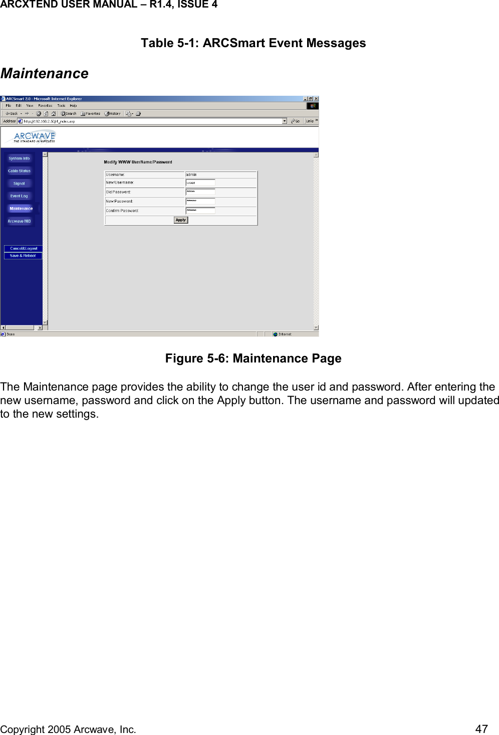 ARCXTEND USER MANUAL – R1.4, ISSUE 4  Copyright 2005 Arcwave, Inc.    47 Table 5-1: ARCSmart Event Messages Maintenance  Figure 5-6: Maintenance Page The Maintenance page provides the ability to change the user id and password. After entering the new username, password and click on the Apply button. The username and password will updated to the new settings.   