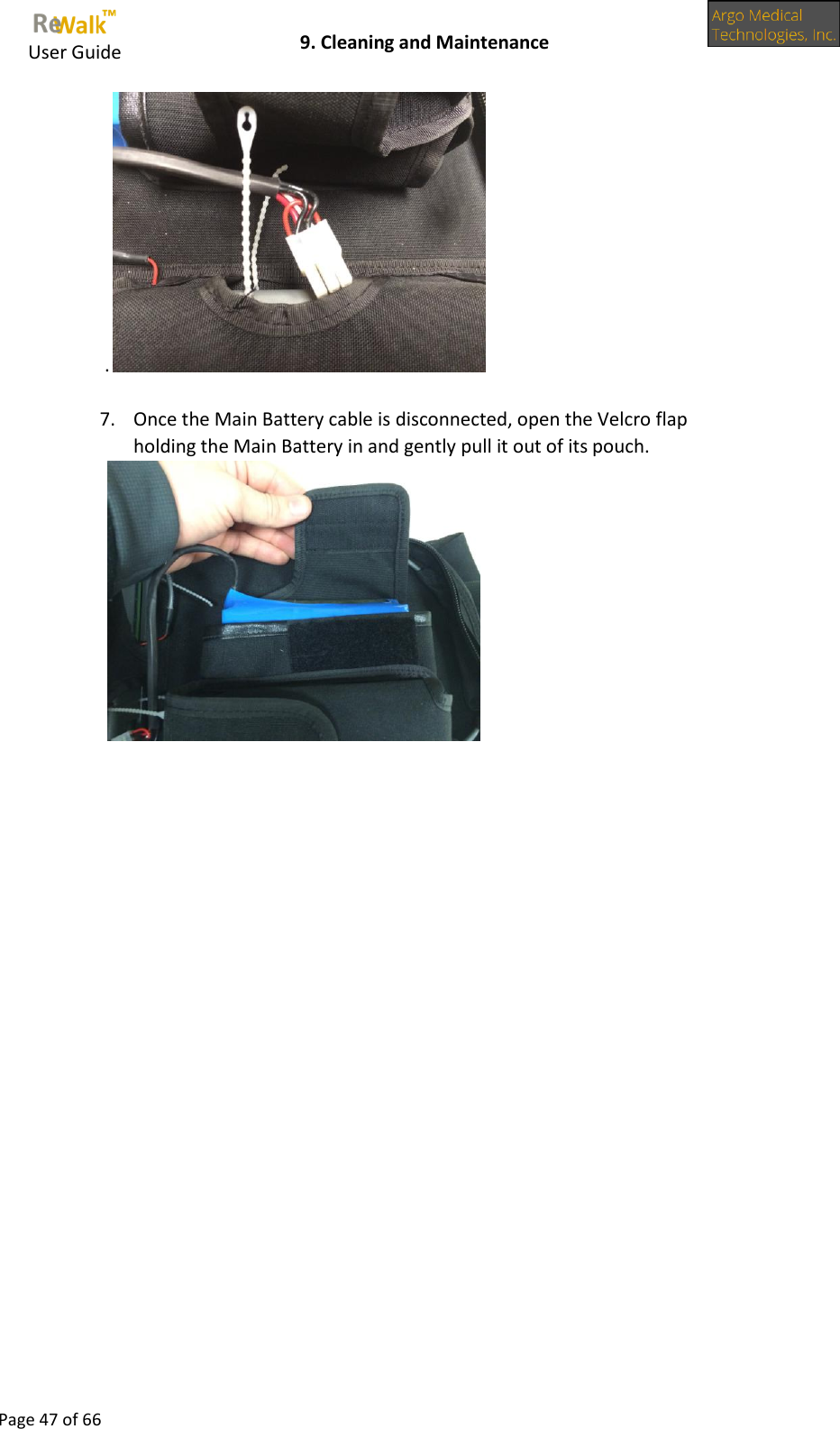     User Guide    9. Cleaning and Maintenance  Page 47 of 66  .   7. Once the Main Battery cable is disconnected, open the Velcro flap holding the Main Battery in and gently pull it out of its pouch.                