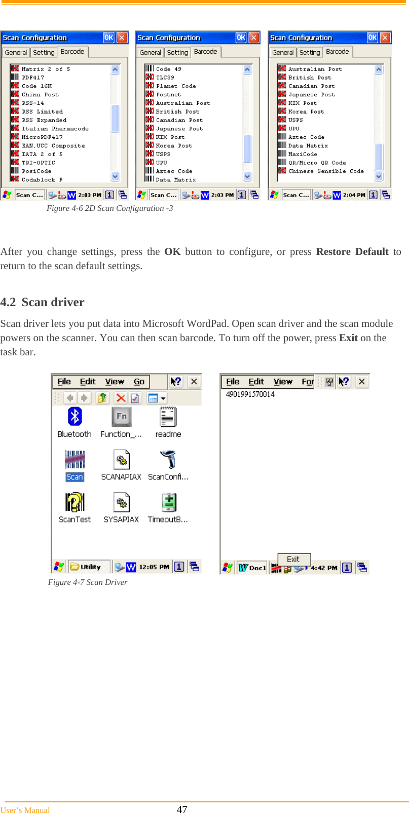  User’s Manual                                                            47        Figure 4-6 2D Scan Configuration -3   After you change settings, press the OK button to configure, or press Restore Default to return to the scan default settings.  4.2 Scan driver Scan driver lets you put data into Microsoft WordPad. Open scan driver and the scan module powers on the scanner. You can then scan barcode. To turn off the power, press Exit on the task bar.   Figure 4-7 Scan Driver  