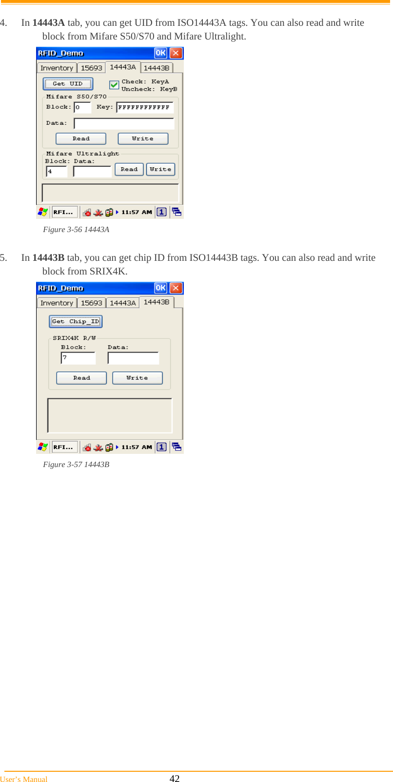  User’s Manual                                                            42  4. In 14443A tab, you can get UID from ISO14443A tags. You can also read and write block from Mifare S50/S70 and Mifare Ultralight.  Figure 3-56 14443A  5. In 14443B tab, you can get chip ID from ISO14443B tags. You can also read and write block from SRIX4K.  Figure 3-57 14443B  