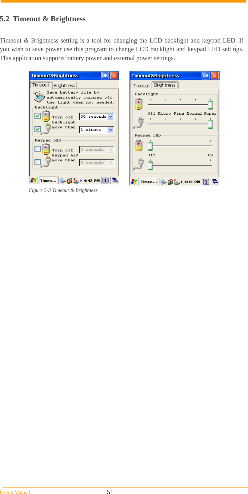  User’s Manual                                                            51  5.2 Timeout &amp; Brightness  Timeout &amp; Brightness setting is a tool for changing the LCD backlight and keypad LED. If you wish to save power use this program to change LCD backlight and keypad LED settings.  This application supports battery power and external power settings.    Figure 5-3 Timeout &amp; Brightness   