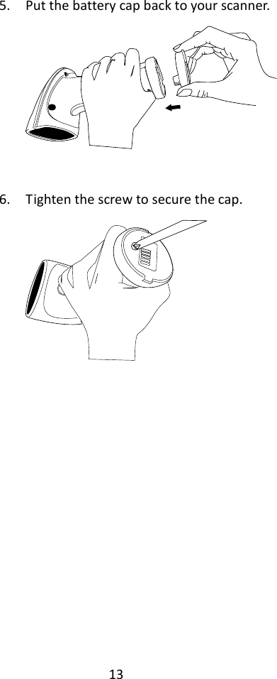 13  5. Put the battery cap back to your scanner.   6. Tighten the screw to secure the cap.   