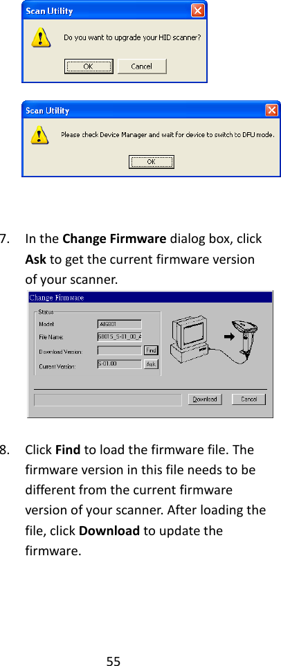 55        7. In the Change Firmware dialog box, click Ask to get the current firmware version of your scanner.   8. Click Find to load the firmware file. The firmware version in this file needs to be different from the current firmware version of your scanner. After loading the file, click Download to update the firmware. 