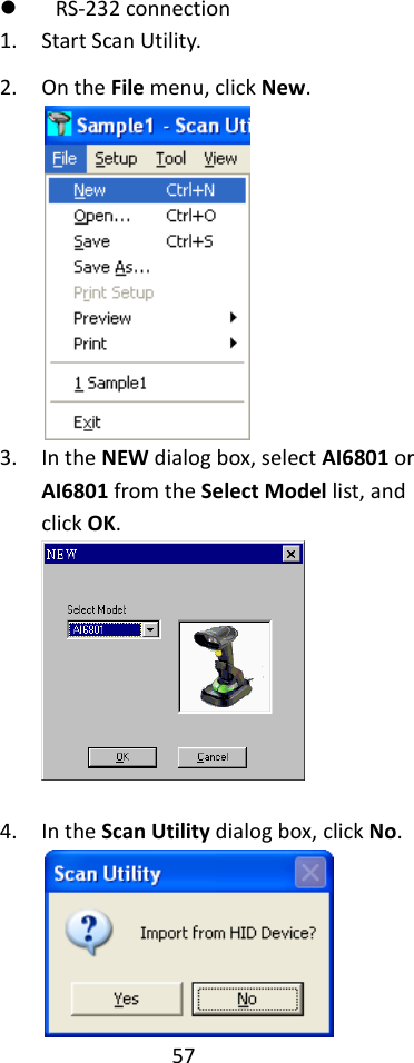 57   RS-232 connection 1. Start Scan Utility. 2. On the File menu, click New.  3. In the NEW dialog box, select AI6801 or AI6801 from the Select Model list, and click OK.   4. In the Scan Utility dialog box, click No.  