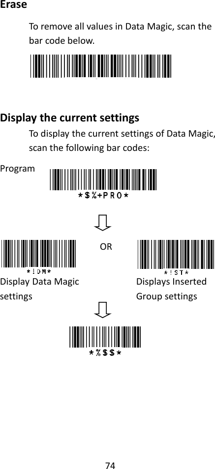 74  Erase To remove all values in Data Magic, scan the bar code below.    Display the current settings To display the current settings of Data Magic, scan the following bar codes: Program      Display Data Magic settings OR  Displays Inserted Group settings    