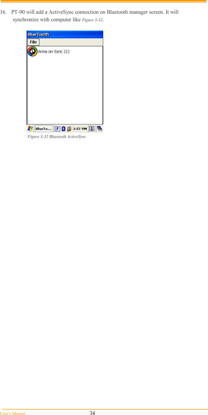  User’s Manual                                                            34  16.  PT-90 will add a ActiveSync connection on Bluetooth manager screen. It will  synchronize with computer like Figure 3-32.    Figure 3-32 Bluetooth ActiveSync  