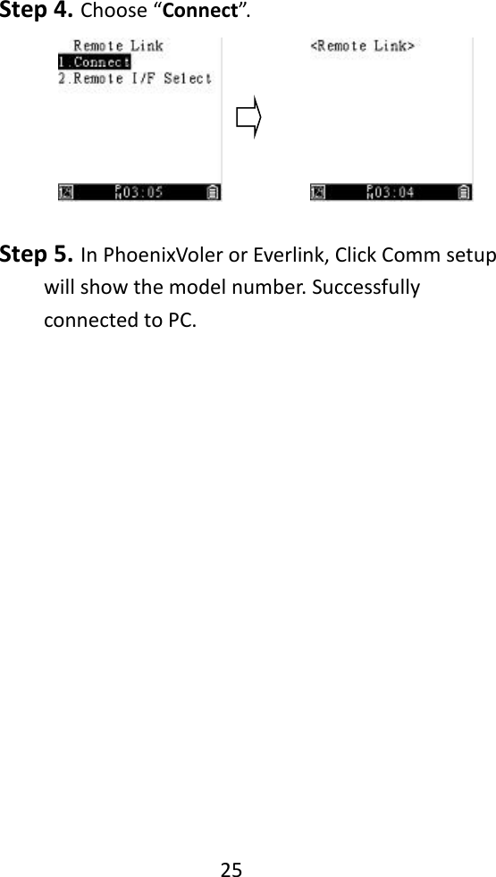   25       Step 4. Choose “Connect”.    Step 5. In PhoenixVoler or Everlink, Click Comm setup will show the model number. Successfully connected to PC.    