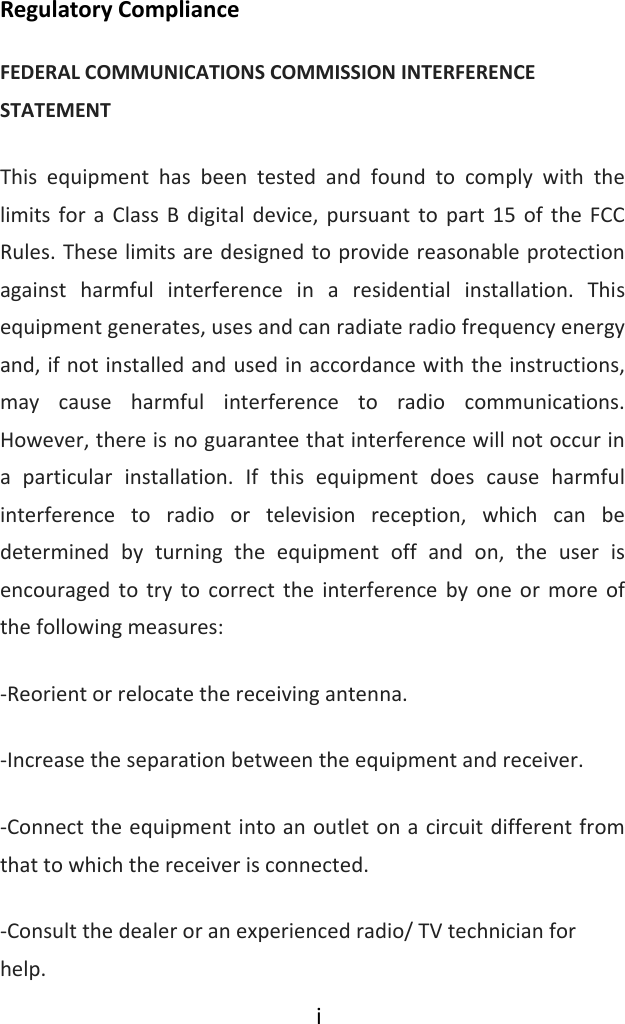 iRegulatoryComplianceFEDERALCOMMUNICATIONSCOMMISSIONINTERFERENCESTATEMENTThis equipment has been tested and found to comply with thelimits for a Class B digital device, pursuant to part 15 of theFCCRules.Theselimitsaredesignedtoprovidereasonableprotectionagainst harmful interference in a residential installation. Thisequipmentgenerates,usesandcanradiateradiofrequencyenergyand,ifnotinstalledandusedinaccordancewiththeinstructions,may cause harmful interference to radio communications.However,thereisnoguaranteethatinterferencewillnotoccurina particular installation. If this equipment does cause harmfulinterference to radio or television reception, which can bedetermined by turning the equipment off and on, the user isencouragedtotrytocorrecttheinterferencebyoneormoreofthefollowingmeasures:‐Reorientorrelocatethereceivingantenna.‐Increasetheseparationbetweentheequipmentandreceiver.‐Connecttheequipmentintoanoutletonacircuitdifferentfromthattowhichthereceiverisconnected.‐Consultthedealeroranexperiencedradio/TVtechnicianforhelp.