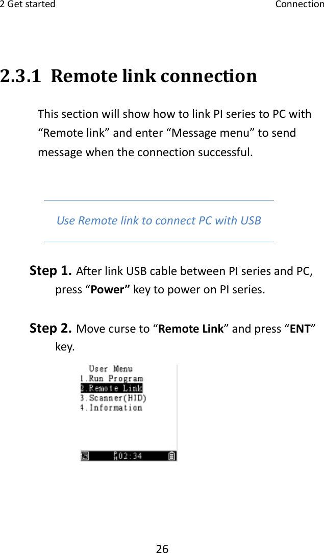 2Getstarted Connection262.3.1 RemotelinkconnectionThissectionwillshowhowtolinkPIseriestoPCwith“Remotelink”andenter“Messagemenu”tosendmessagewhentheconnectionsuccessful.UseRemotelinktoconnectPCwithUSBStep1. AfterlinkUSBcablebetweenPIseriesandPC,press“Power”keytopoweronPIseries.Step2. Movecurseto“RemoteLink”andpress“ENT”key.