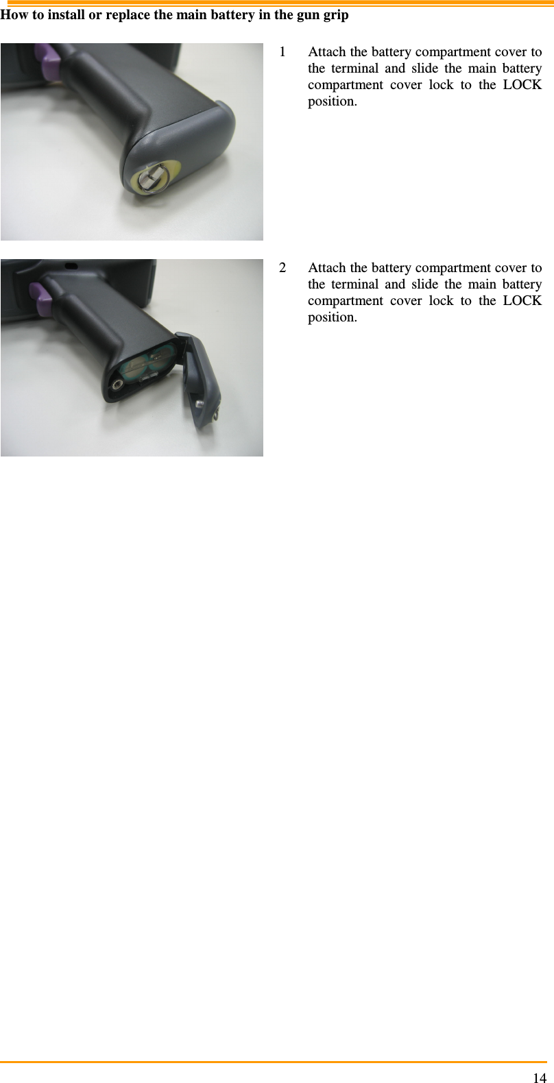                                                                     14How to install or replace the main battery in the gun grip   1 Attach the battery compartment cover to the  terminal  and  slide  the  main  battery compartment  cover  lock  to  the  LOCK position.   2 Attach the battery compartment cover to the  terminal  and  slide  the  main  battery compartment  cover  lock  to  the  LOCK position. 