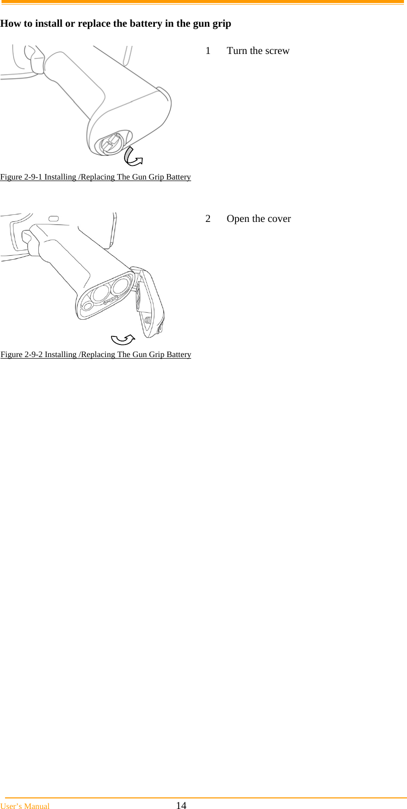 User&rsquo;s Manual                                                            14  How to install or replace the battery in the gun grip   1  Turn the screw  Figure 2-9-1 Installing /Replacing The Gun Grip Battery      Figure 2-9-2 Installing /Replacing The Gun Grip Battery2  Open the cover 