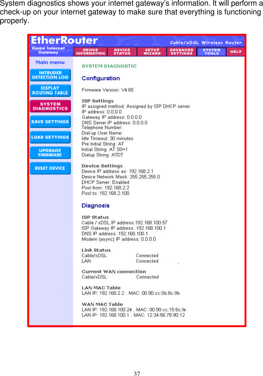 37   SYSTEM DIAGNOSTICS   System diagnostics shows your internet gateway&rsquo;s information. It will perform a check-up on your internet gateway to make sure that everything is functioning properly.                                     