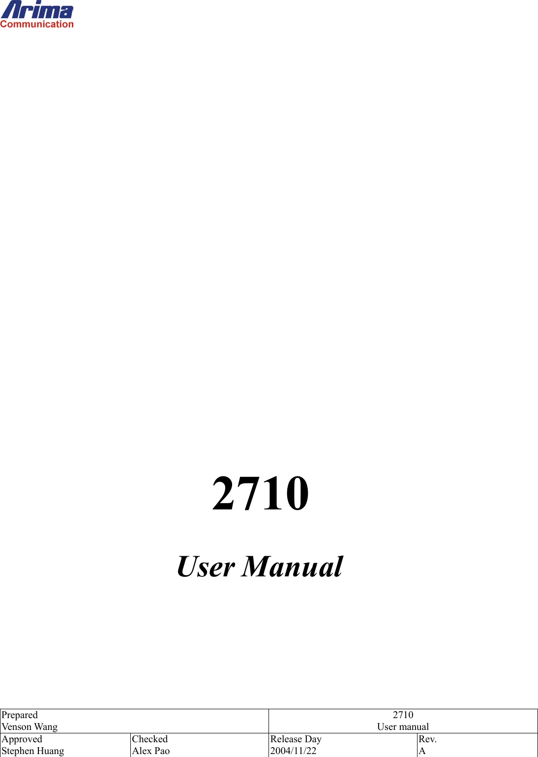  Prepared Venson Wang 2710 User manual Approved Stephen Huang Checked Alex Pao Release Day 2004/11/22 Rev.  A                         2710 User Manual      