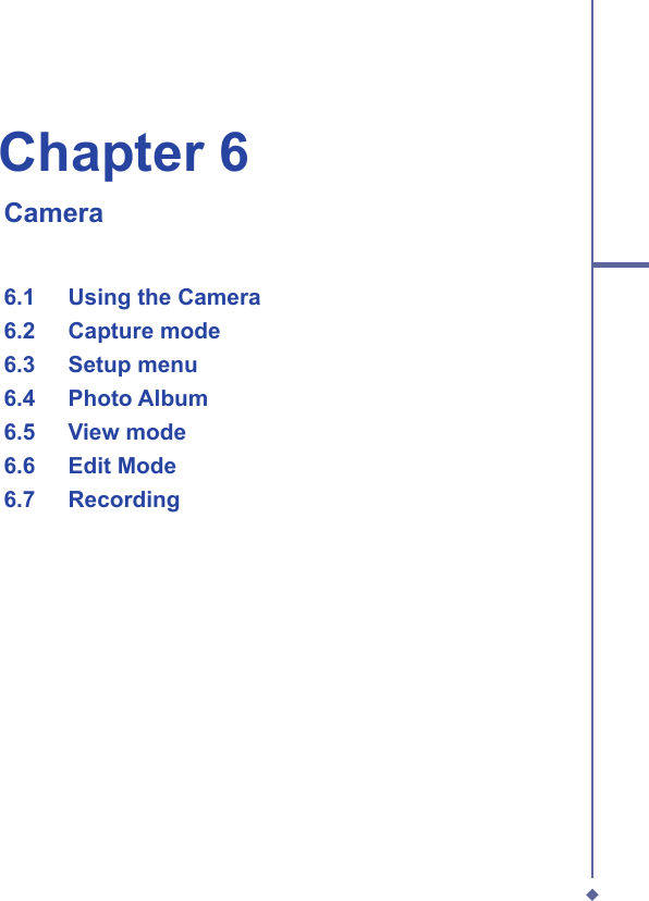 Chapter 6   Camera6.1   Using the Camera6.2   Capture mode6.3   Setup menu   6.4  Photo Album   6.5  View mode6.6   Edit Mode6.7  Recording