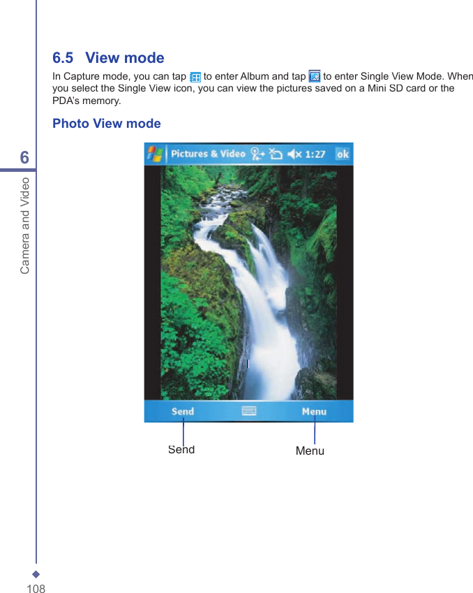 1086Camera and Video 6.5  View modeIn Capture mode, you can tap  to enter Album and tap  to enter Single View Mode. When you select the Single View icon, you can view the pictures saved on a Mini SD card or the PDA&rsquo;s memory.Photo View modeSendSendSendMenu