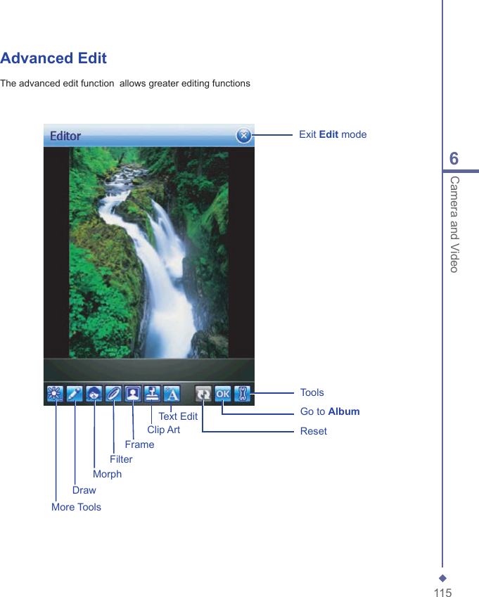 1156Camera and VideoDrawToolsMorphFilterResetGo to AlbumExit Edit modeClip ArtMore ToolsAdvanced EditThe advanced edit function  allows greater editing functionsFrameText Edit