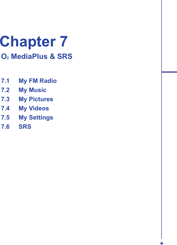 Chapter 7   O2 MediaPlus &amp; SRS  7.1   My FM Radio  7.2   My Music  7.3   My Pictures  7.4   My Videos  7.5   My Settings  7.6  SRS