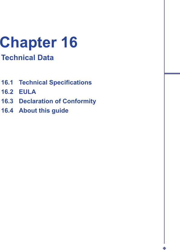 Chapter 16   Technical Data16.1   Technical Speciﬁ cations16.2   EULA16.3   Declaration of Conformity16.4   About this guide